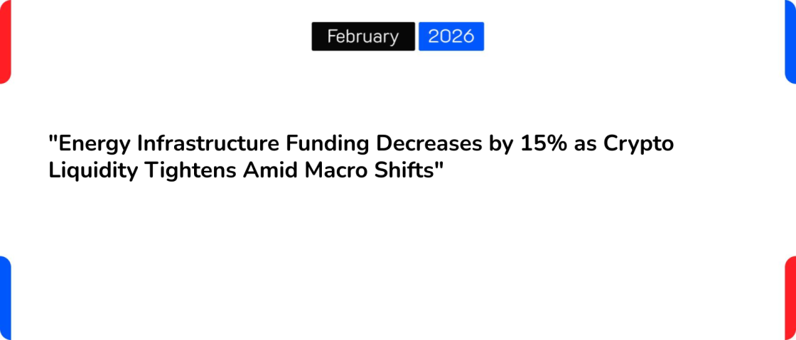 “Energy Infrastructure Funding Decreases by 15% as Crypto Liquidity Tightens Amid Macro Shifts”