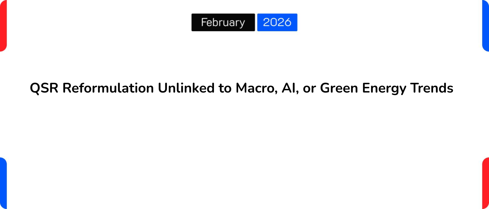 QSR Reformulation Unlinked to Macro, AI, or Green Energy Trends