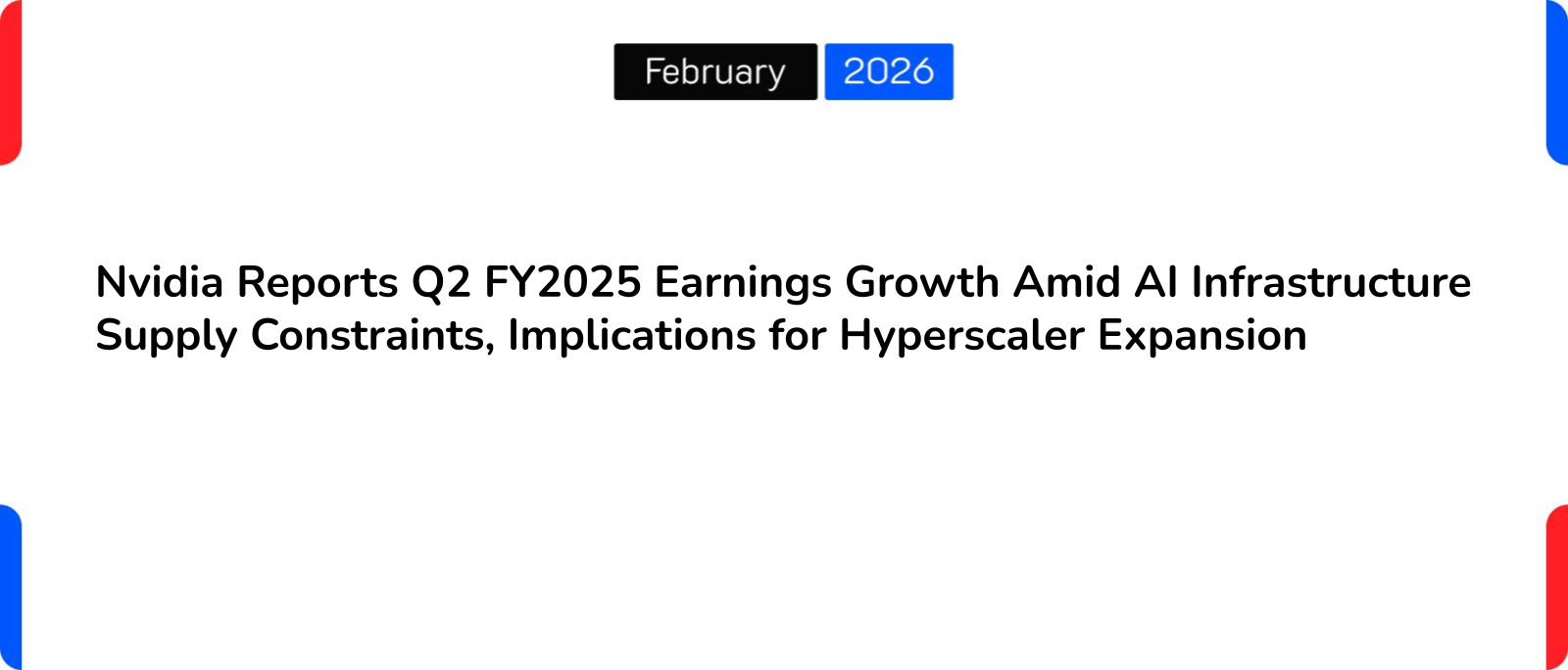 Nvidia Reports Q2 FY2025 Earnings Growth Amid AI Infrastructure Supply Constraints, Implications for Hyperscaler Expansion