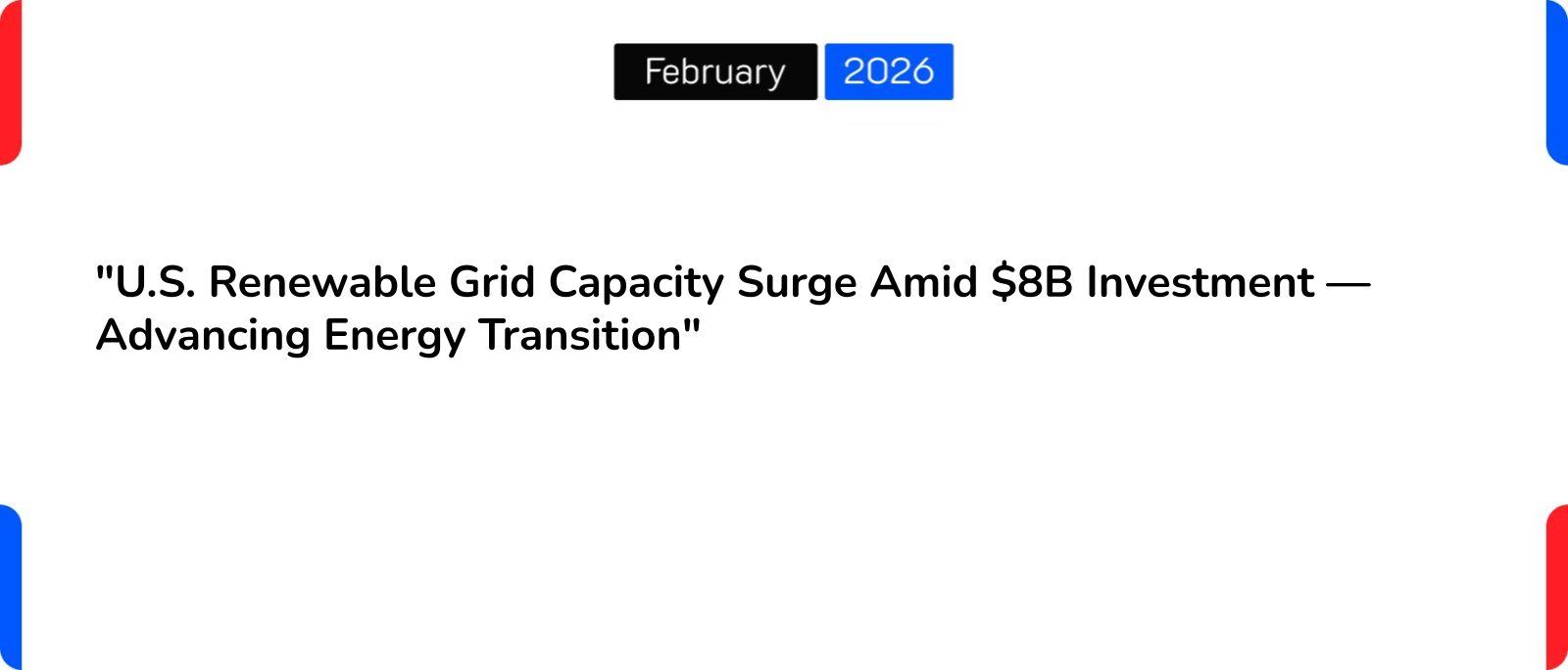“U.S. Renewable Grid Capacity Surge Amid $8B Investment — Advancing Energy Transition”