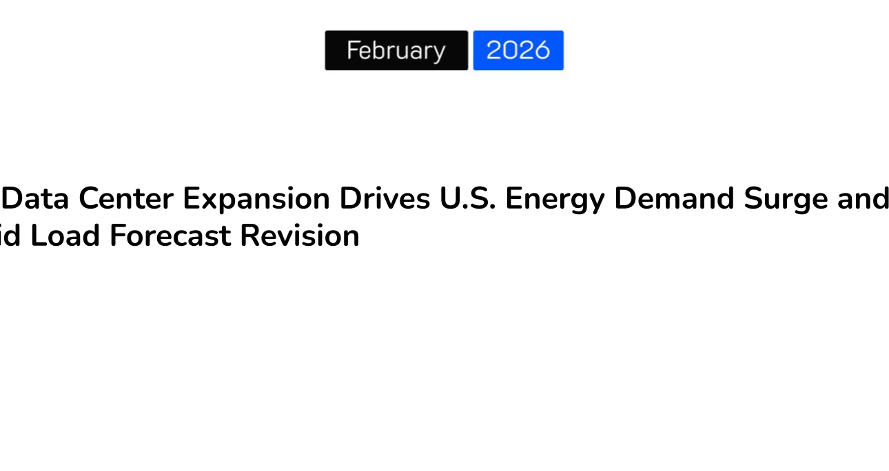 AI Data Center Expansion Drives U.S. Energy Demand Surge and Grid Load Forecast Revision