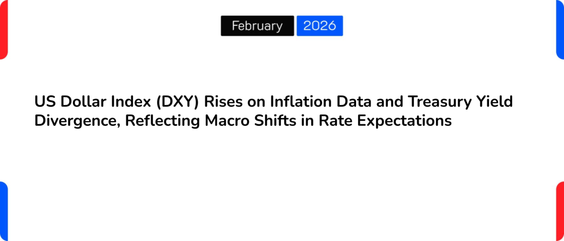 US Dollar Index (DXY) Rises on Inflation Data and Treasury Yield Divergence, Reflecting Macro Shifts in Rate Expectations