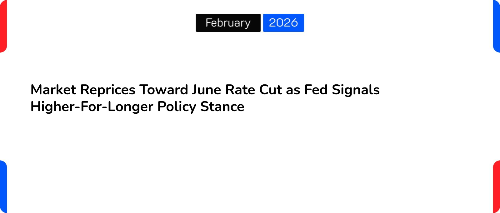 Market Reprices Toward June Rate Cut as Fed Signals Higher-For-Longer Policy Stance