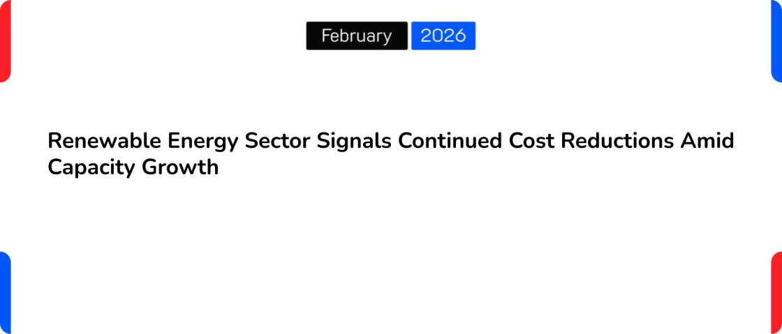Renewable Energy Sector Signals Continued Cost Reductions Amid Capacity Growth