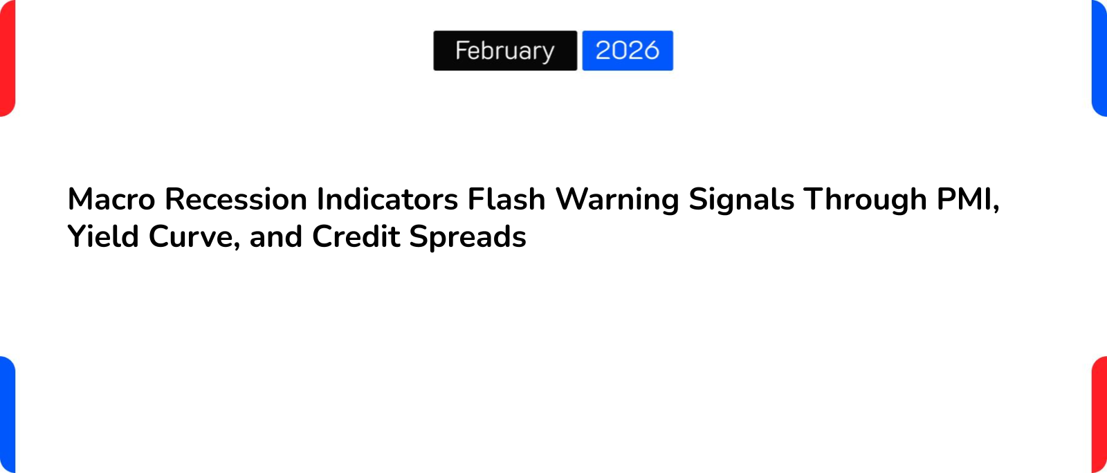 Macro Recession Indicators Flash Warning Signals Through PMI, Yield Curve, and Credit Spreads
