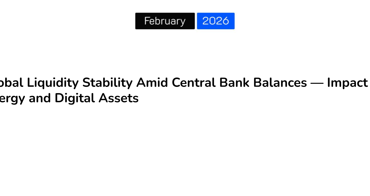 Global Liquidity Stability Amid Central Bank Balances — Impact on Energy and Digital Assets
