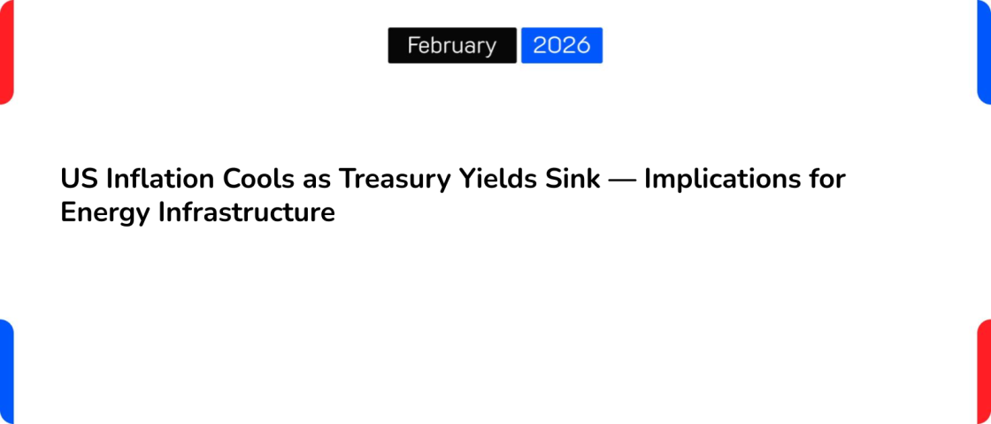 US Inflation Cools as Treasury Yields Sink — Implications for Energy Infrastructure