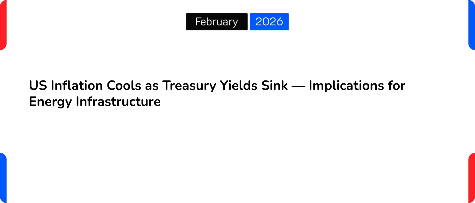 US Inflation Cools as Treasury Yields Sink — Implications for Energy Infrastructure