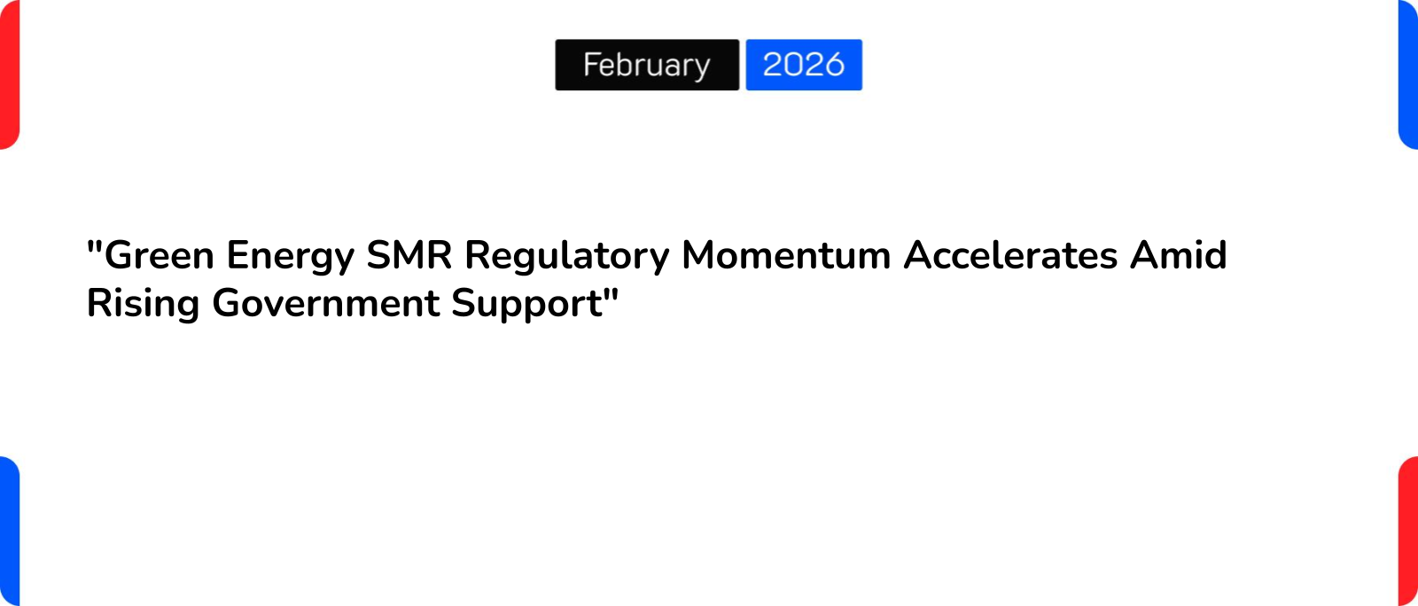 “Green Energy SMR Regulatory Momentum Accelerates Amid Rising Government Support”