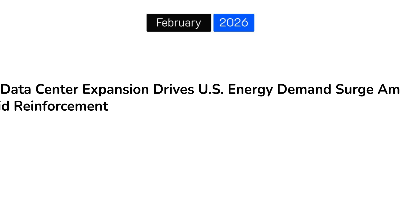 AI Data Center Expansion Drives U.S. Energy Demand Surge Amid Grid Reinforcement