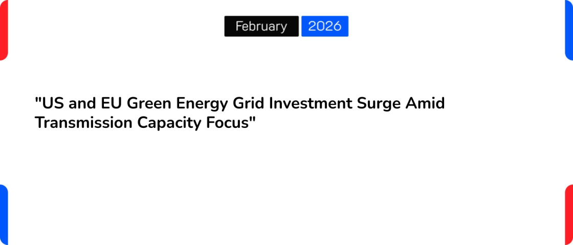 “US and EU Green Energy Grid Investment Surge Amid Transmission Capacity Focus”