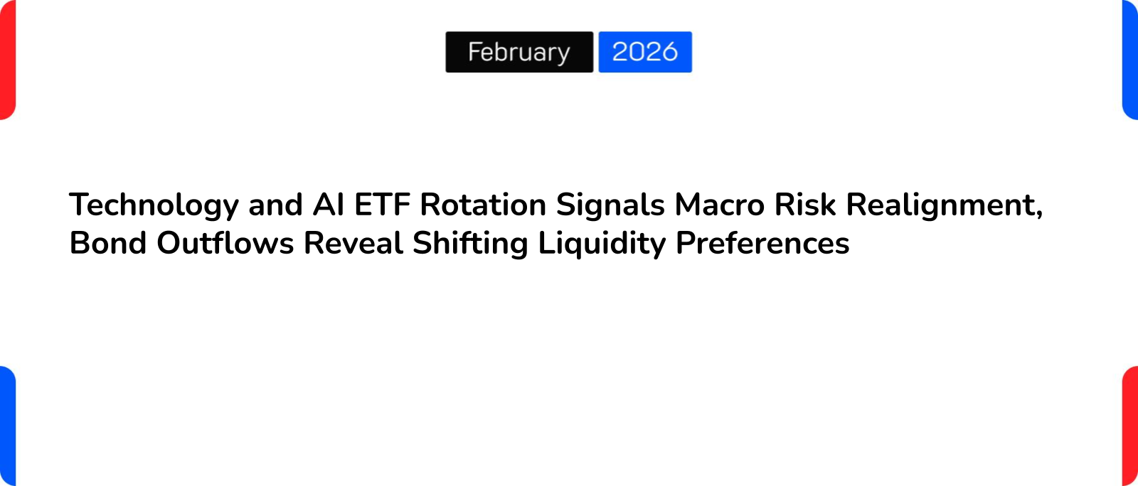 Technology and AI ETF Rotation Signals Macro Risk Realignment, Bond Outflows Reveal Shifting Liquidity Preferences