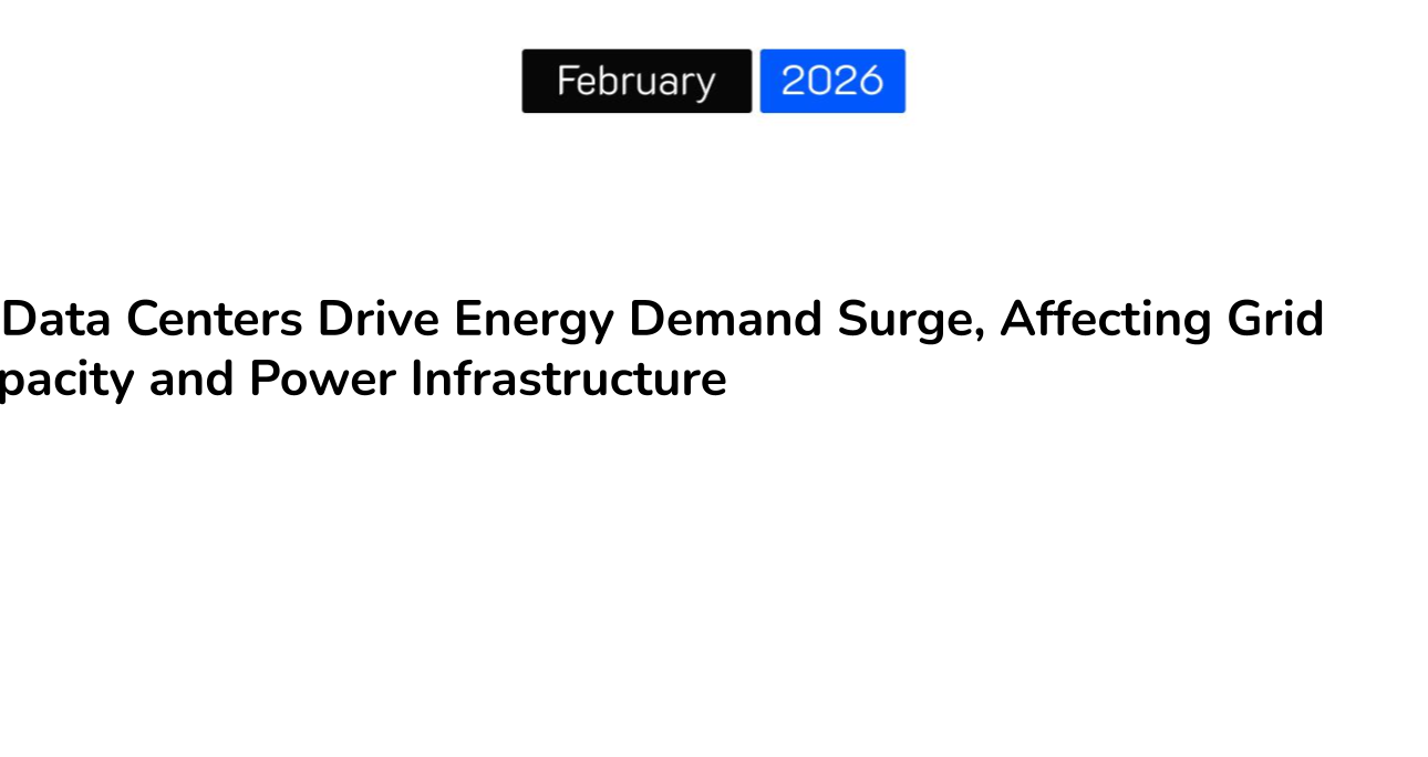 AI Data Centers Drive Energy Demand Surge, Affecting Grid Capacity and Power Infrastructure