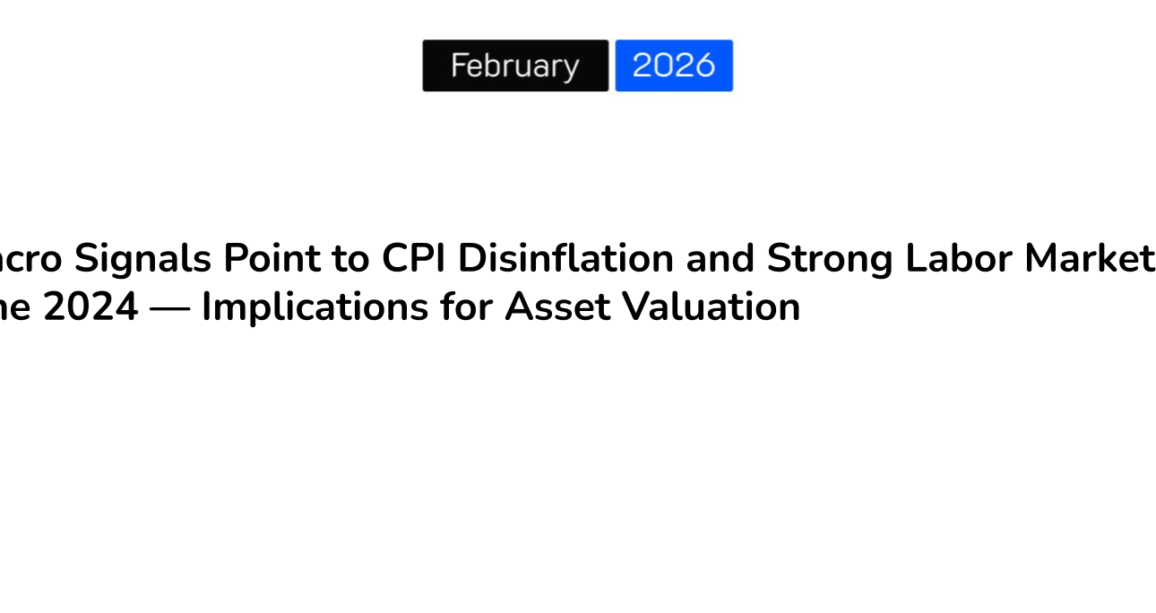 Macro Signals Point to CPI Disinflation and Strong Labor Market in June 2024 — Implications for Asset Valuation
