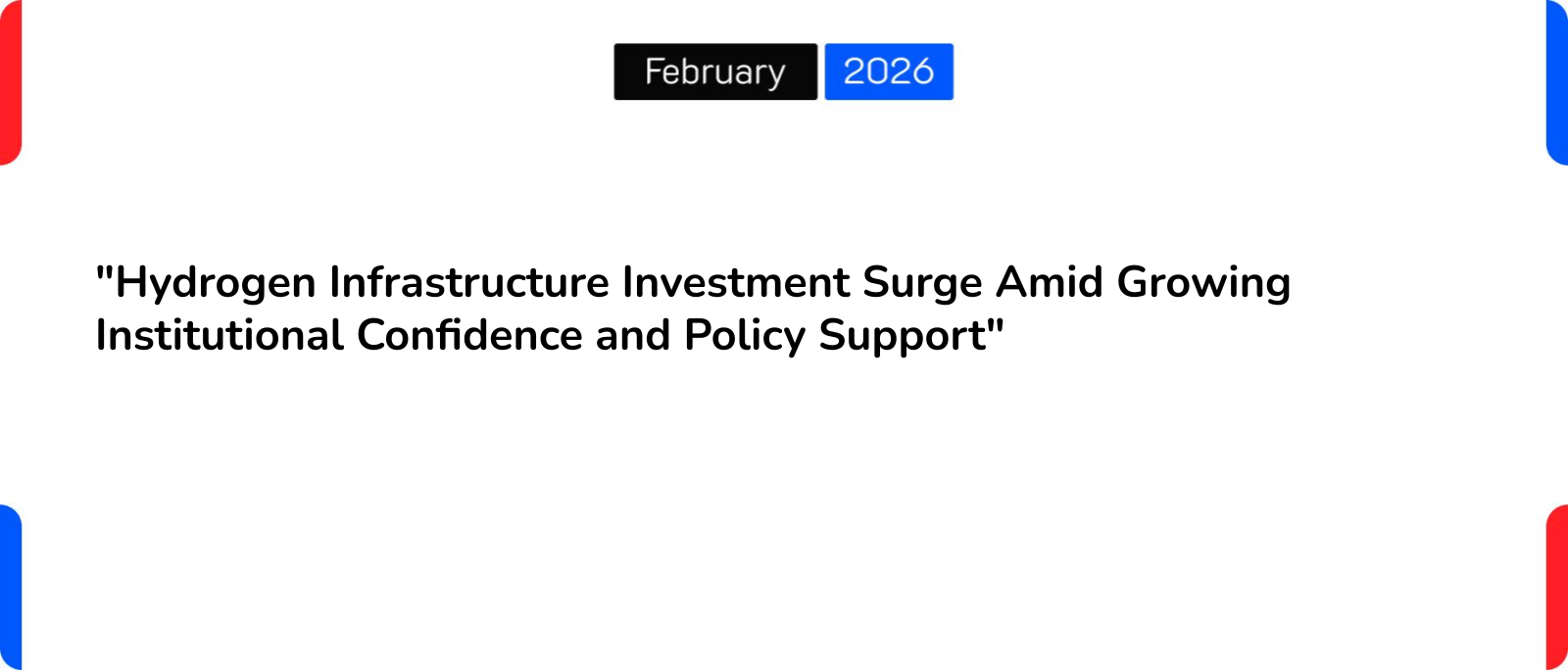 “Hydrogen Infrastructure Investment Surge Amid Growing Institutional Confidence and Policy Support”