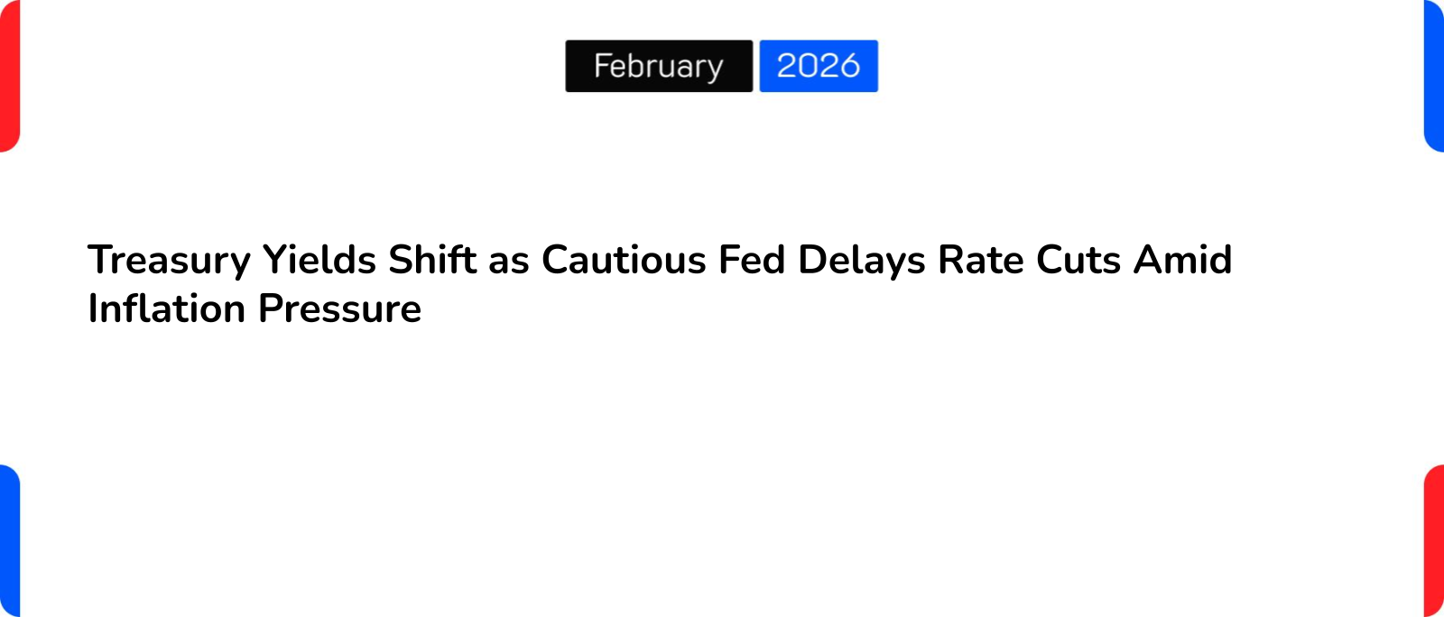 Treasury Yields Shift as Cautious Fed Delays Rate Cuts Amid Inflation Pressure