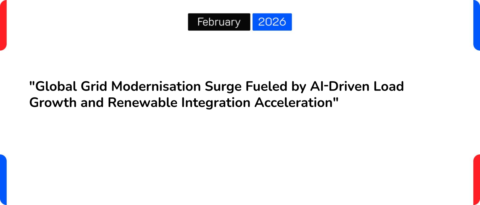 “Global Grid Modernisation Surge Fueled by AI‑Driven Load Growth and Renewable Integration Acceleration”