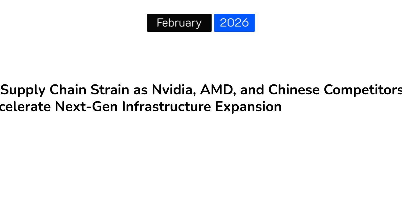 AI Supply Chain Strain as Nvidia, AMD, and Chinese Competitors Accelerate Next-Gen Infrastructure Expansion