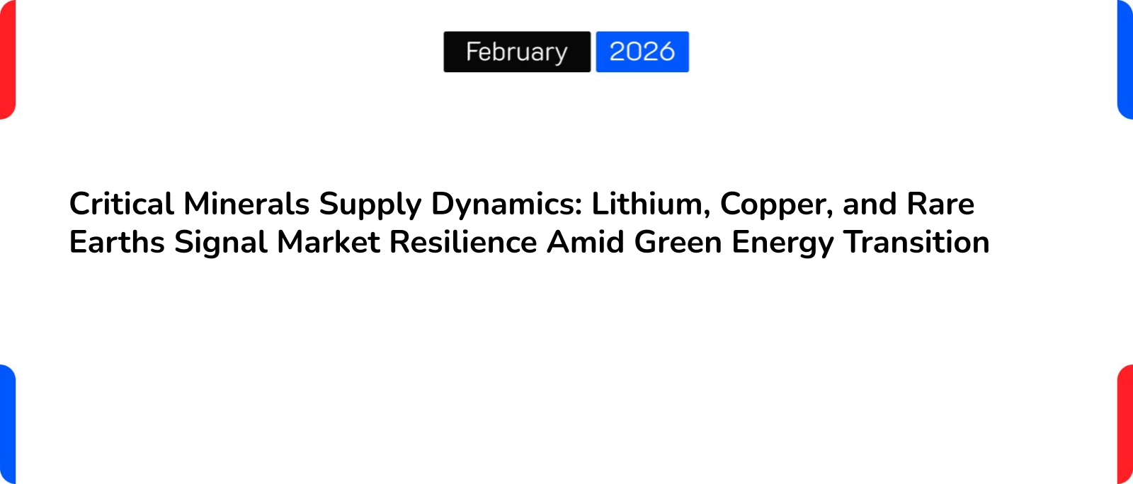 Critical Minerals Supply Dynamics: Lithium, Copper, and Rare Earths Signal Market Resilience Amid Green Energy Transition