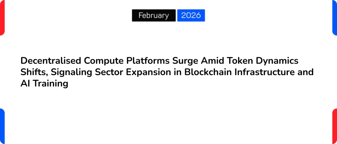 Decentralised Compute Platforms Surge Amid Token Dynamics Shifts, Signaling Sector Expansion in Blockchain Infrastructure and AI Training