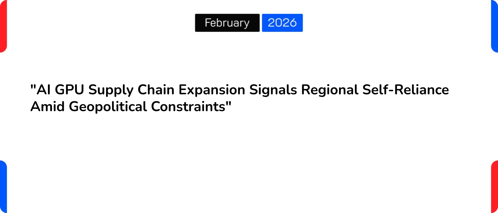 “AI GPU Supply Chain Expansion Signals Regional Self-Reliance Amid Geopolitical Constraints”