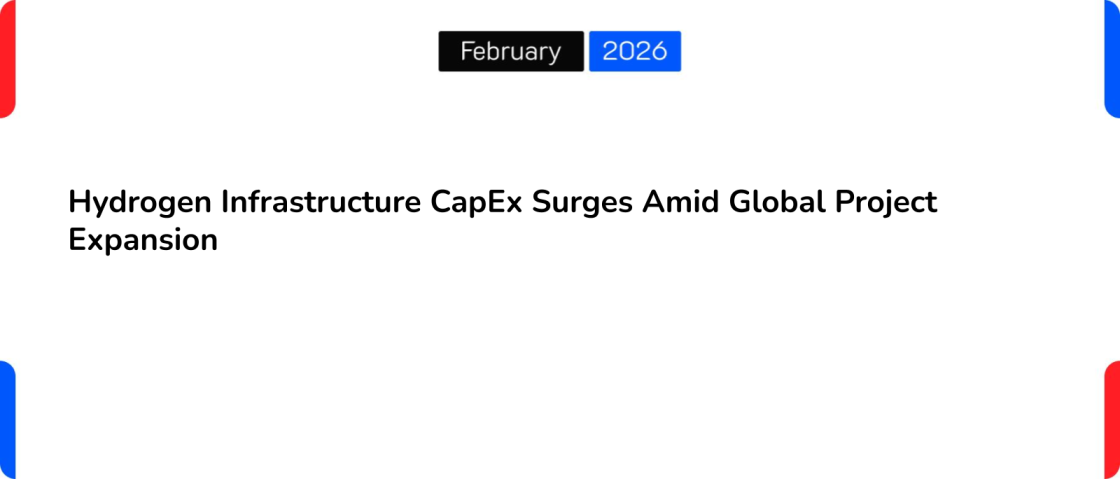 Hydrogen Infrastructure CapEx Surges Amid Global Project Expansion